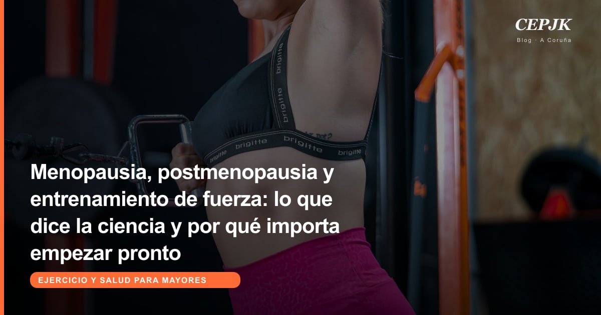 Menopausia, postmenopausia y entrenamiento de fuerza: lo que dice la ciencia y por qué importa empezar pronto